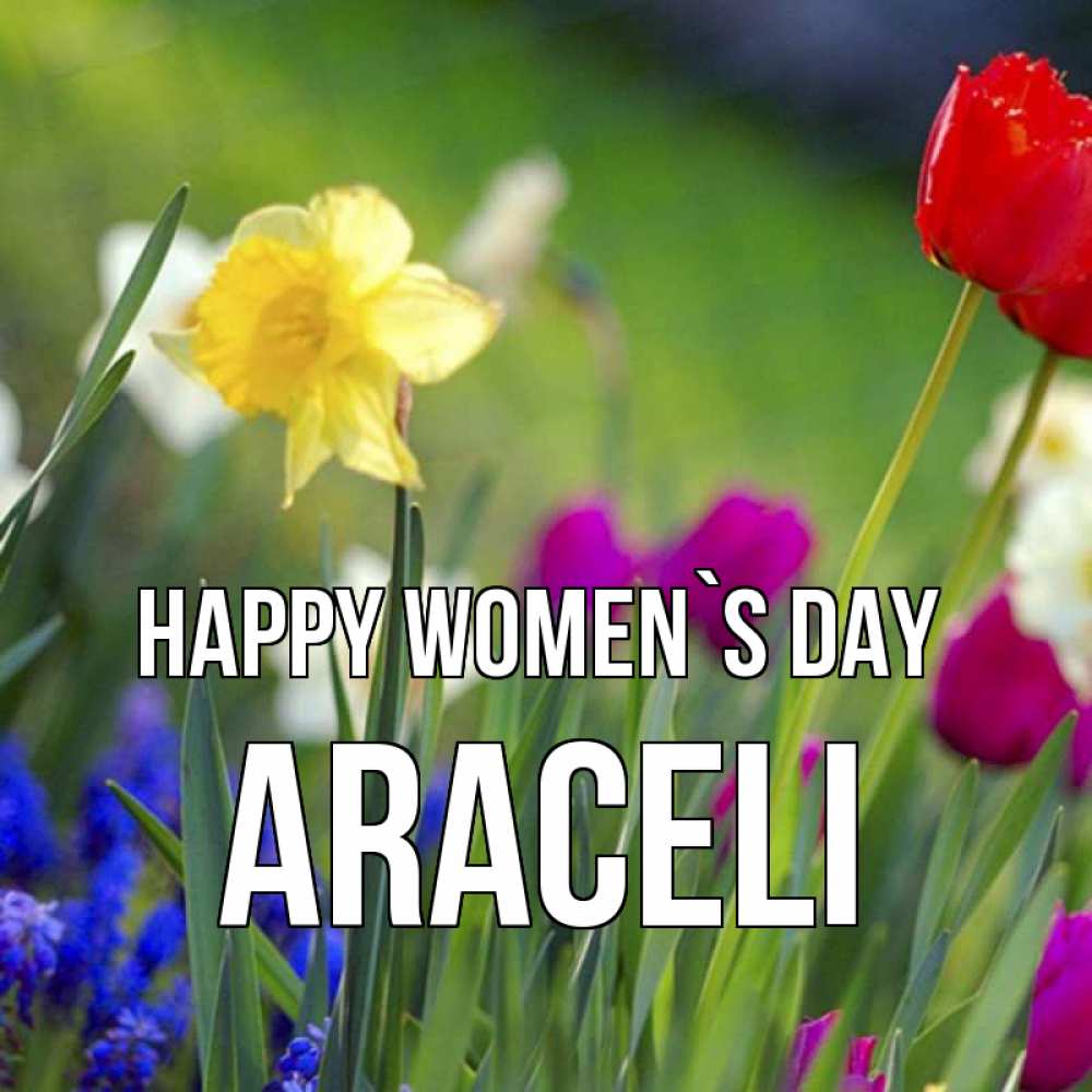 Greetings card с именем, Araceli happy women`s day международный женский день 3 Greetings with text for free download 